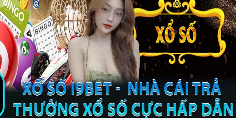 Lựa chọn xổ số I9BET là chân ái