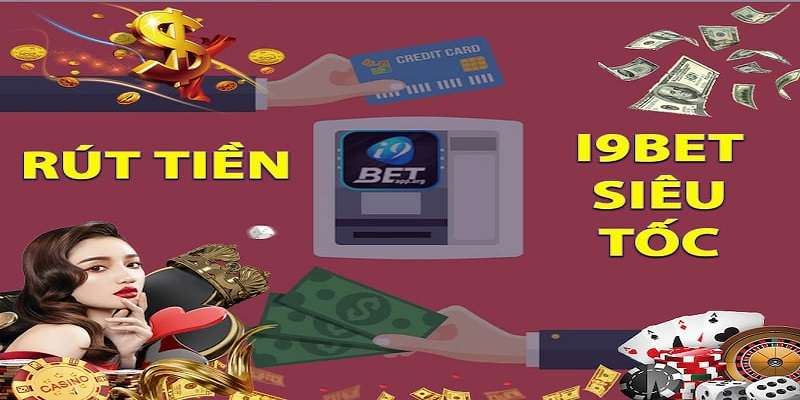 Một số chú ý khi tham gia vào việc rút tiền I9BET