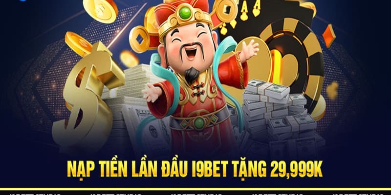 Chương trình khuyến mãi I9BET về nội dung nạp đầu