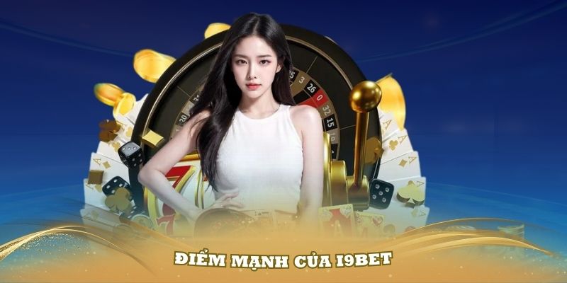 Những điểm mạnh của i9Bet mọi người cần biết